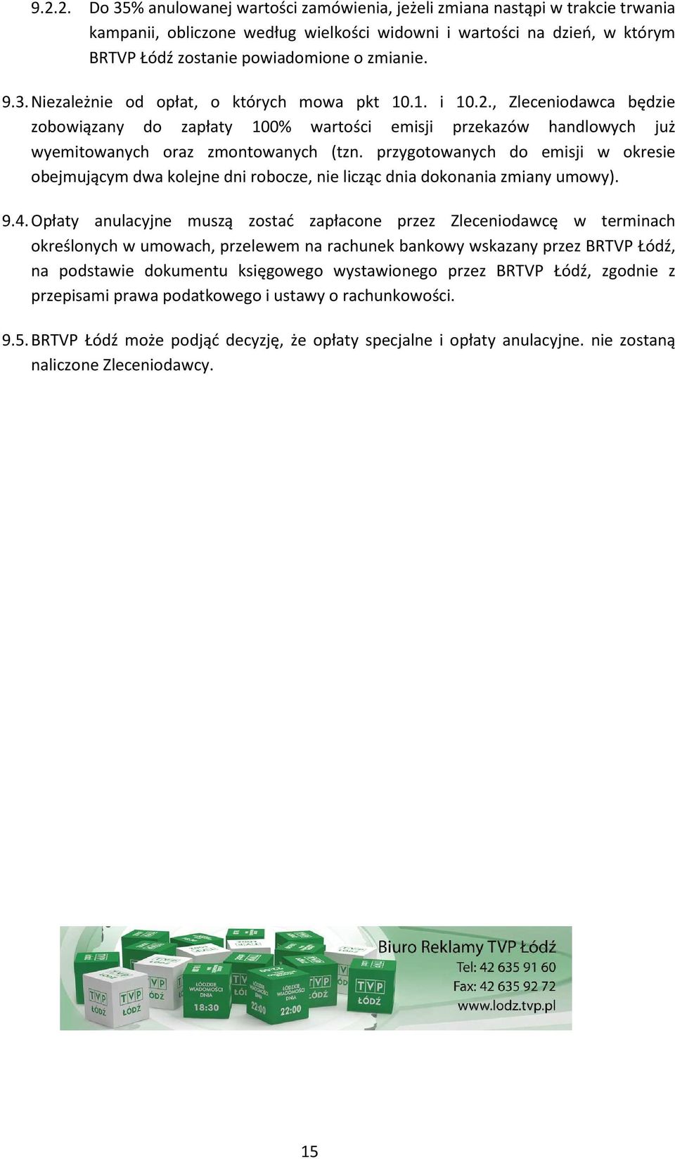 przygotowanych do emisji w okresie obejmującym dwa kolejne dni robocze, nie licząc dnia dokonania zmiany umowy). 9.4.