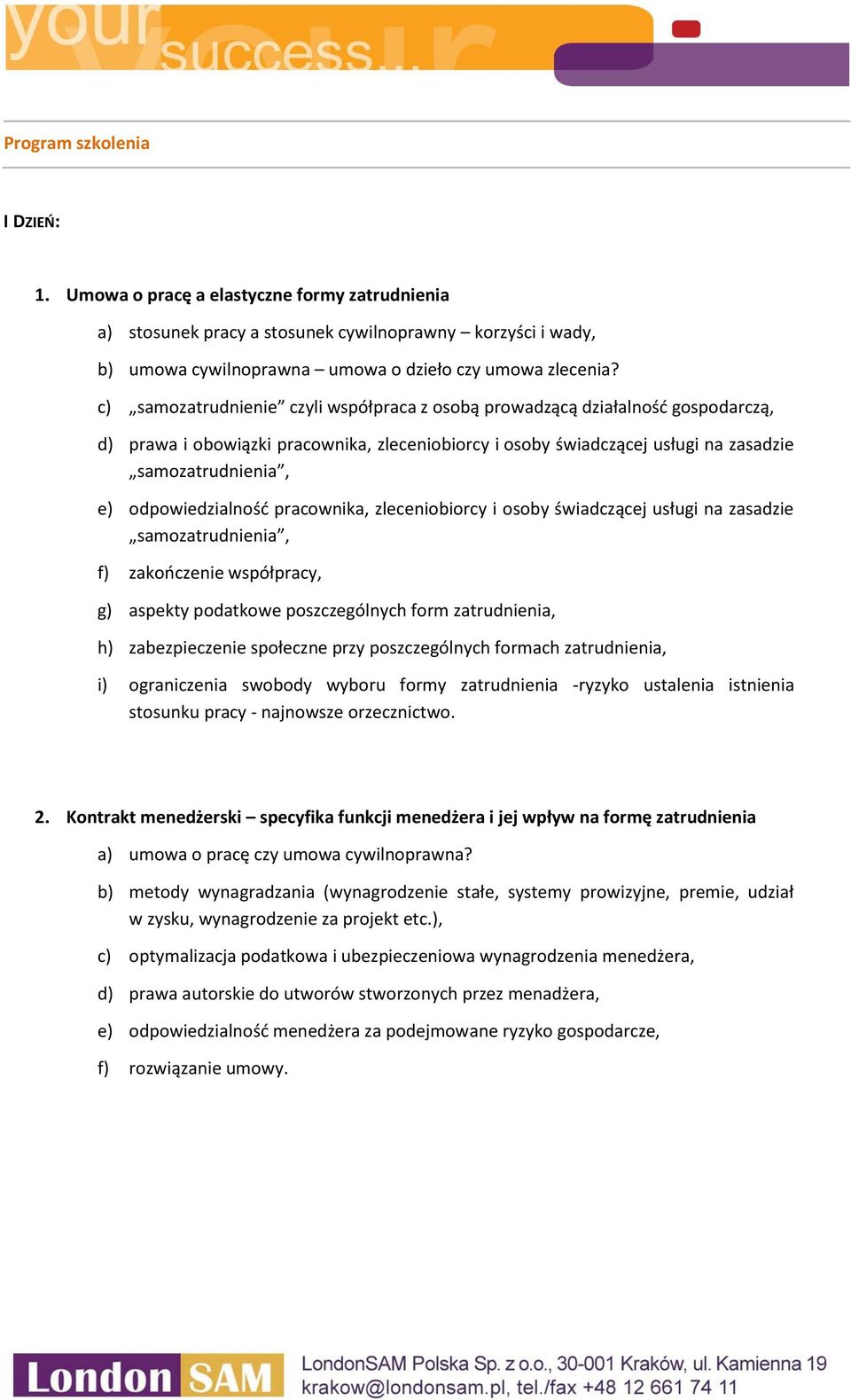 odpowiedzialność pracownika, zleceniobiorcy i osoby świadczącej usługi na zasadzie samozatrudnienia, f) zakończenie współpracy, g) aspekty podatkowe poszczególnych form zatrudnienia, h)