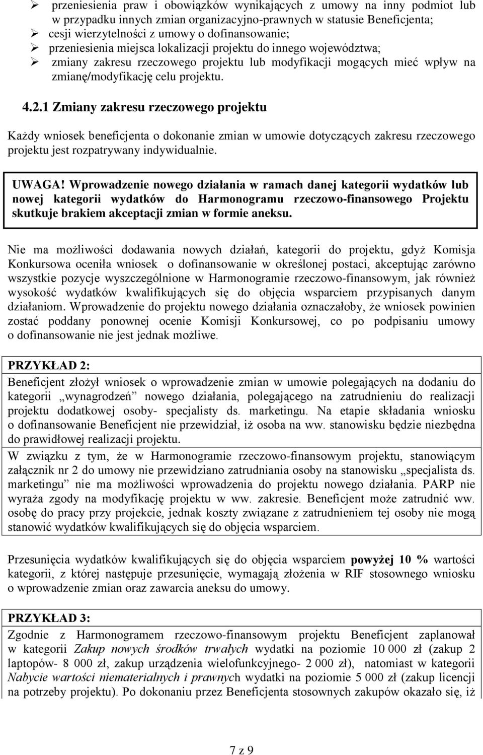 1 Zmiany zakresu rzeczowego projektu Każdy wniosek beneficjenta o dokonanie zmian w umowie dotyczących zakresu rzeczowego projektu jest rozpatrywany indywidualnie. UWAGA!