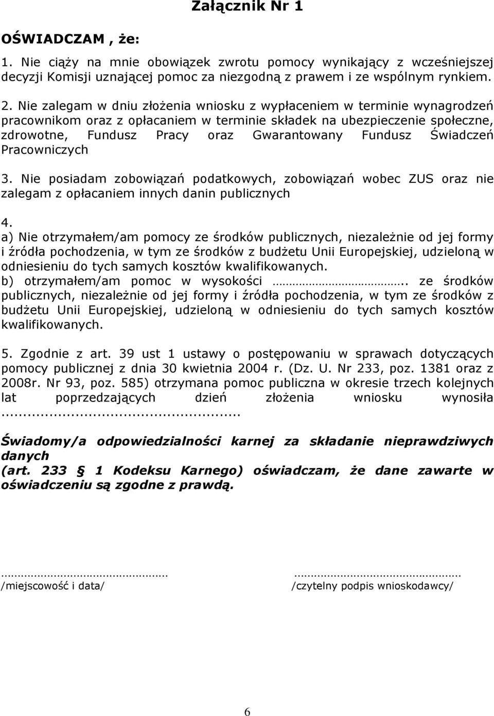 Fundusz Świadczeń Pracowniczych 3. Nie posiadam zobowiązań podatkowych, zobowiązań wobec ZUS oraz nie zalegam z opłacaniem innych danin publicznych 4.