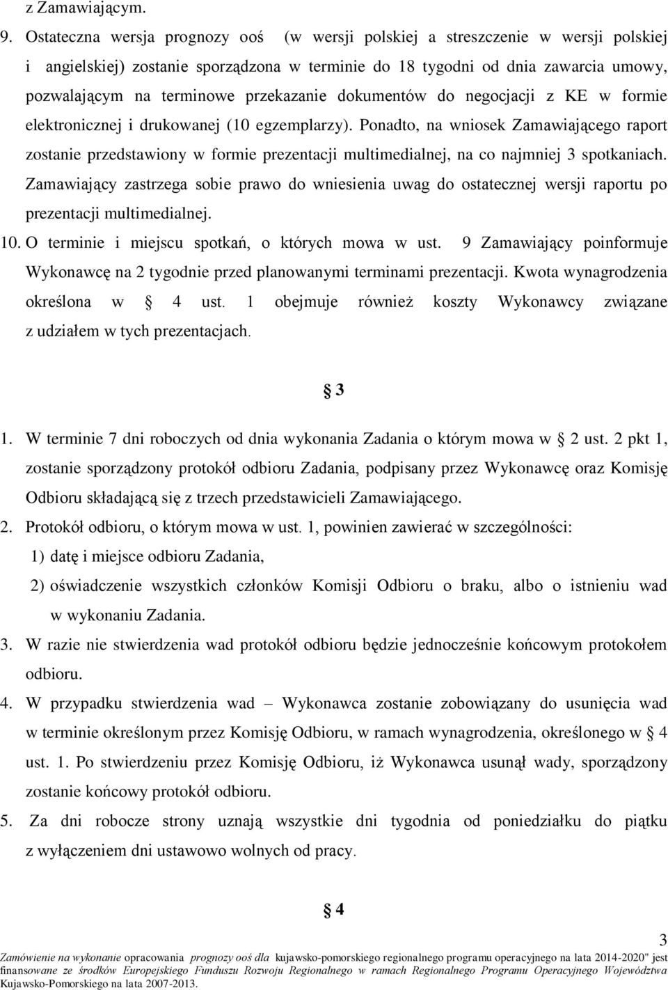 przekazanie dokumentów do negocjacji z KE w formie elektronicznej i drukowanej (10 egzemplarzy).