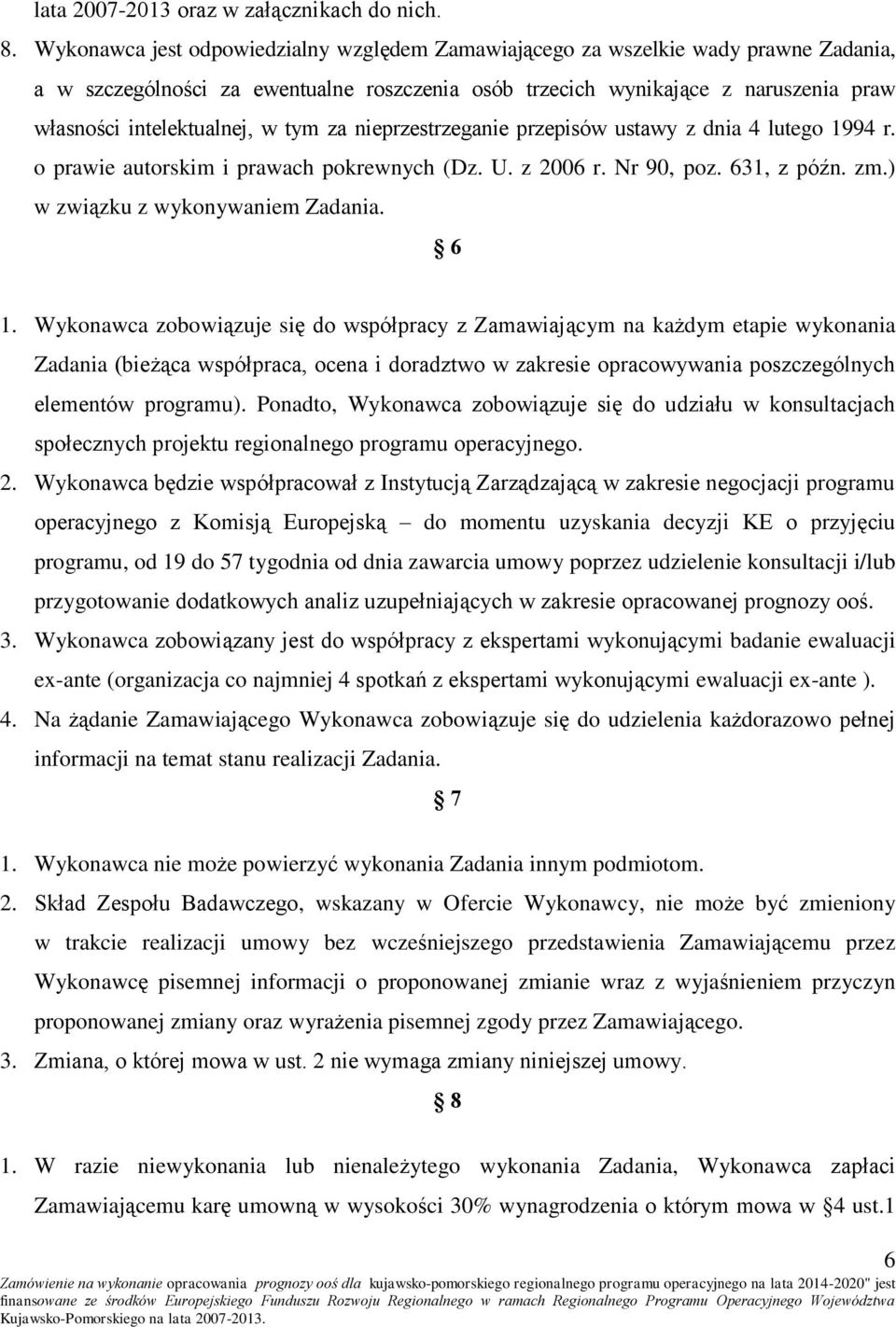 tym za nieprzestrzeganie przepisów ustawy z dnia 4 lutego 1994 r. o prawie autorskim i prawach pokrewnych (Dz. U. z 2006 r. Nr 90, poz. 631, z późn. zm.) w związku z wykonywaniem Zadania. 6 1.