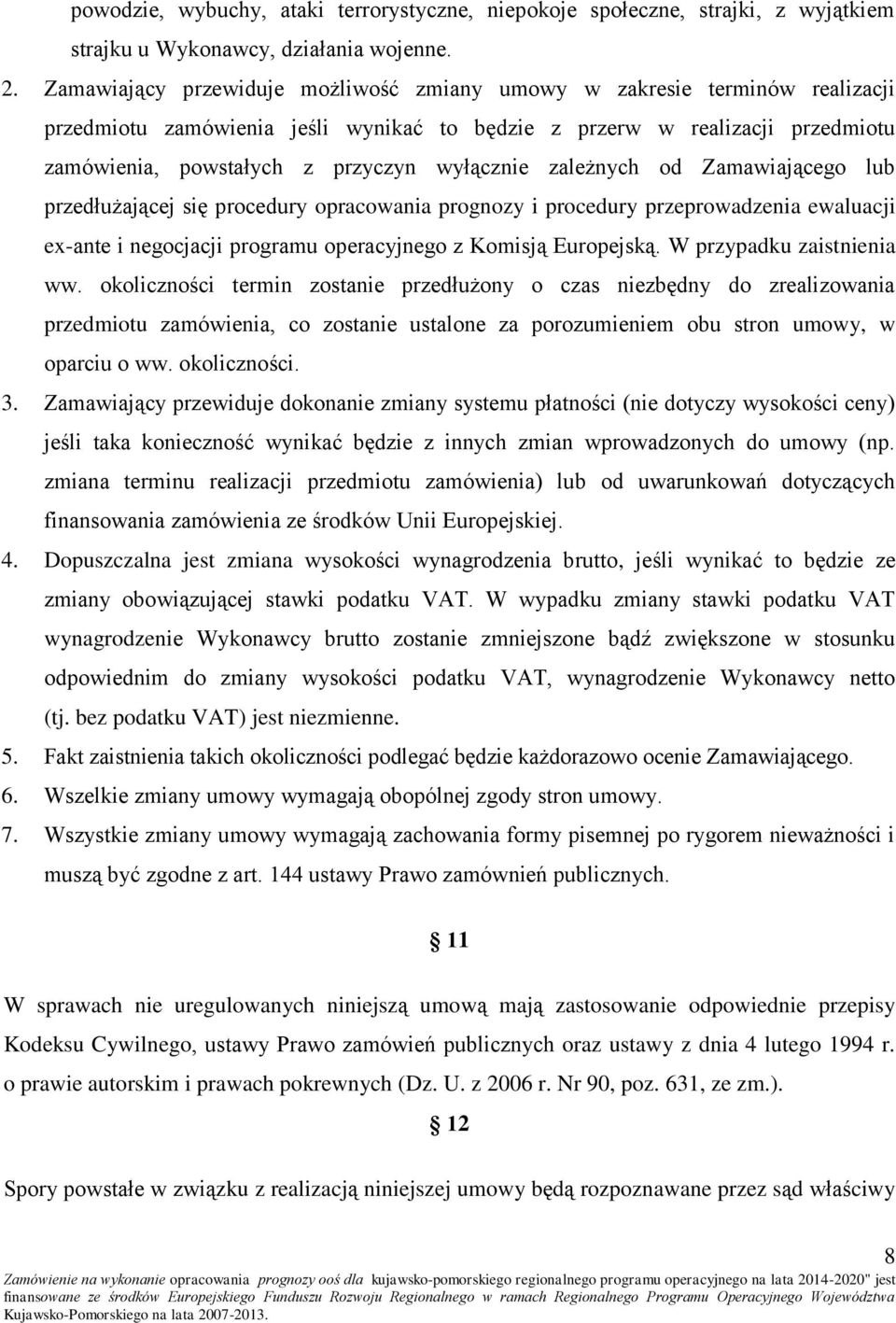 zależnych od Zamawiającego lub przedłużającej się procedury opracowania prognozy i procedury przeprowadzenia ewaluacji ex-ante i negocjacji programu operacyjnego z Komisją Europejską.