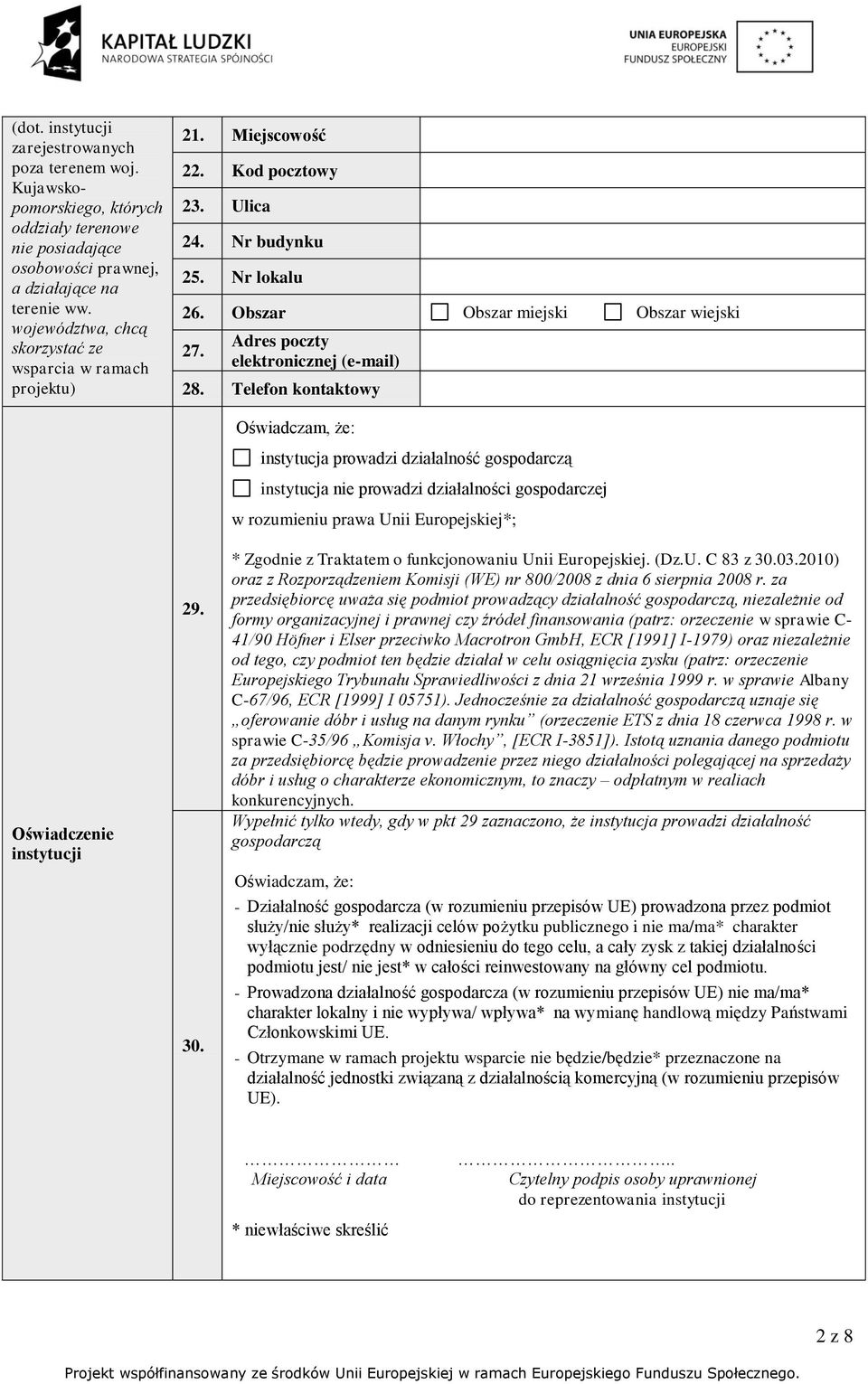 Adres poczty elektronicznej (e-mail) 28. Telefon kontaktowy Oświadczenie instytucji 29. 30.