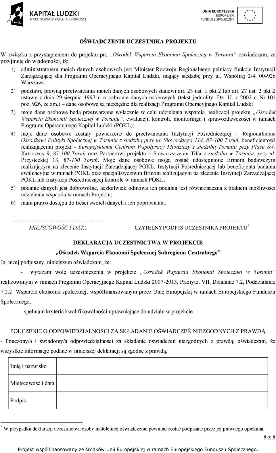 Zarządzającej dla Programu Operacyjnego Kapitał Ludzki, mający siedzibę przy ul. Wspólnej 2/4, 00-926 Warszawa. 2) podstawę prawną przetwarzania moich danych osobowych stanowi art. 23 ust.