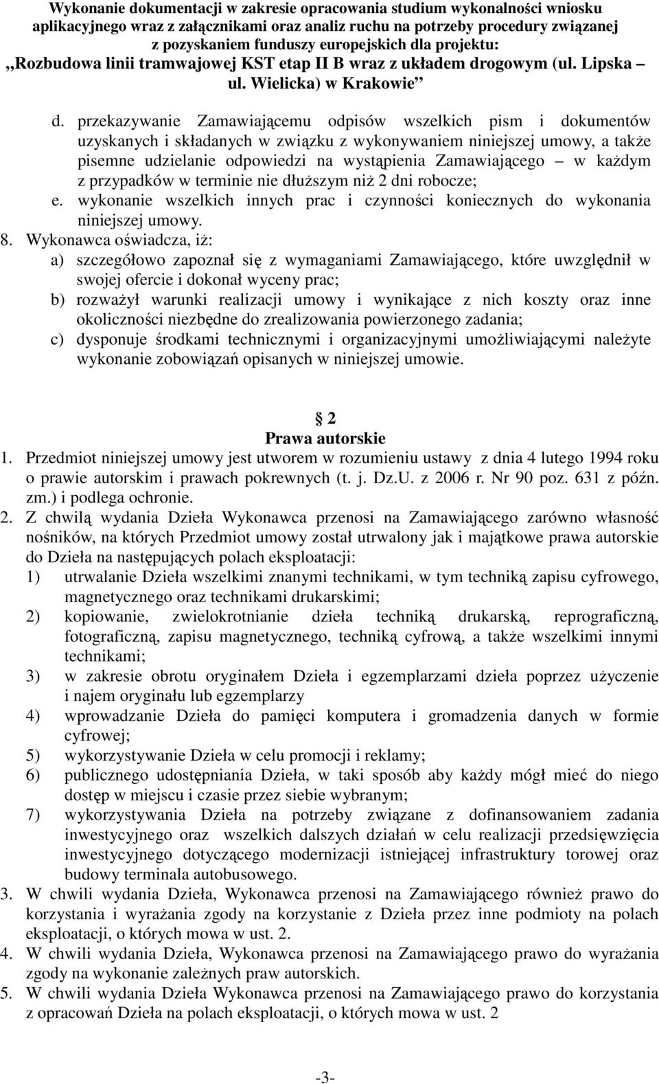 Wykonawca oświadcza, iż: a) szczegółowo zapoznał się z wymaganiami Zamawiającego, które uwzględnił w swojej ofercie i dokonał wyceny prac; b) rozważył warunki realizacji umowy i wynikające z nich