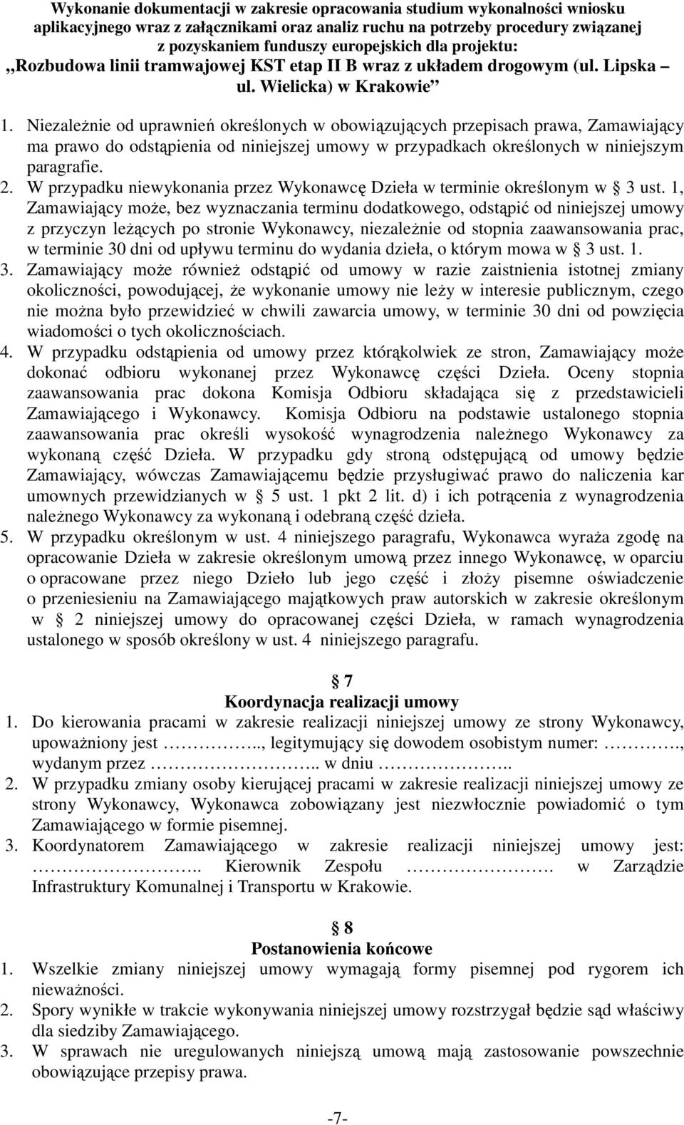 1, Zamawiający może, bez wyznaczania terminu dodatkowego, odstąpić od niniejszej umowy z przyczyn leżących po stronie Wykonawcy, niezależnie od stopnia zaawansowania prac, w terminie 30 dni od upływu