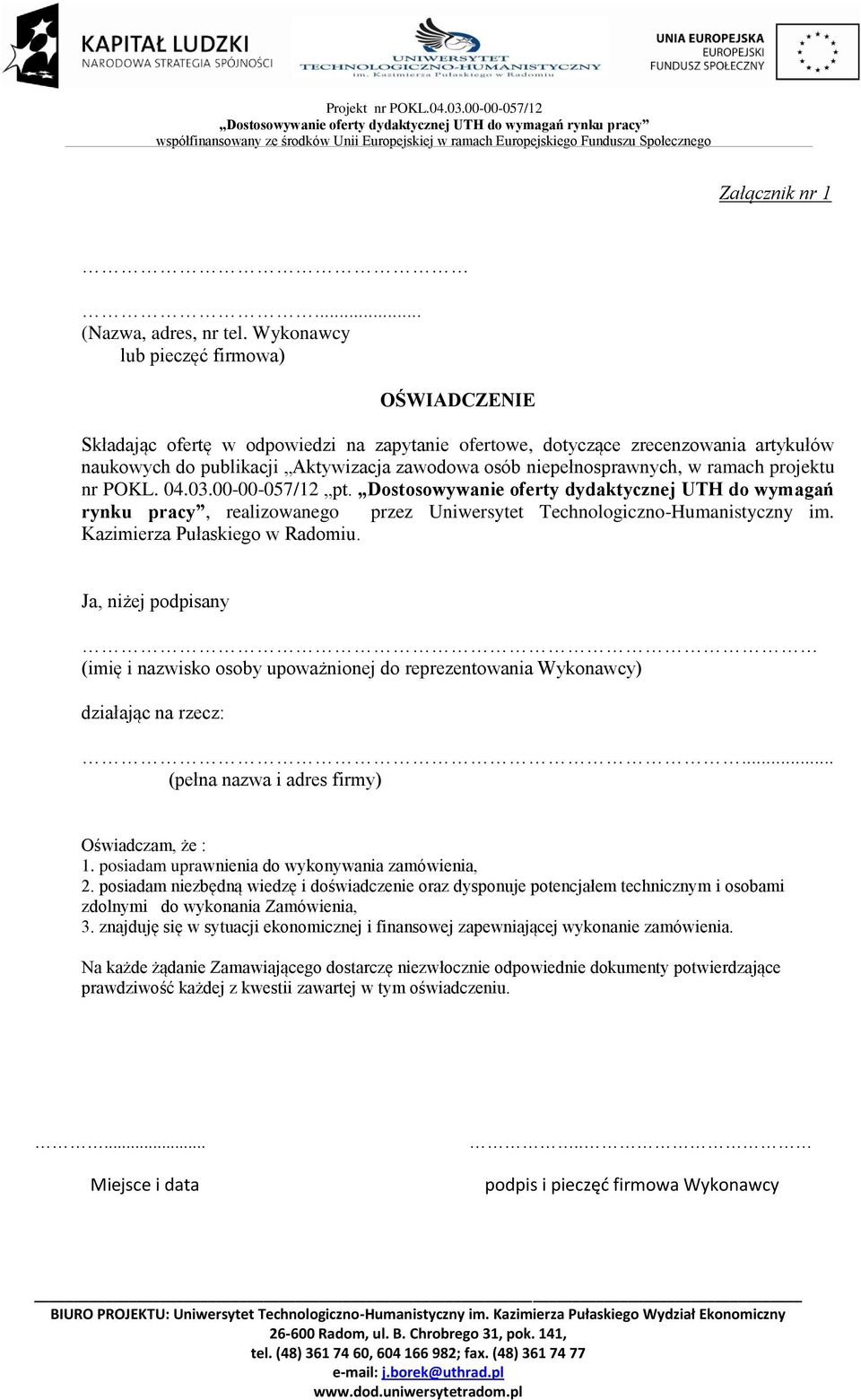 w ramach projektu nr POKL. 04.03.00-00-057/12 pt. Dostosowywanie oferty dydaktycznej UTH do wymagań rynku pracy, realizowanego przez Uniwersytet Technologiczno-Humanistyczny im.