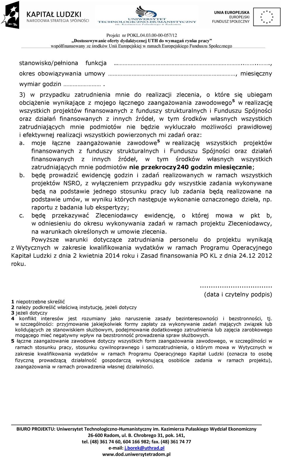 funduszy strukturalnych i Funduszu Spójności oraz działań finansowanych z innych źródeł, w tym środków własnych wszystkich zatrudniających mnie podmiotów nie będzie wykluczało możliwości prawidłowej