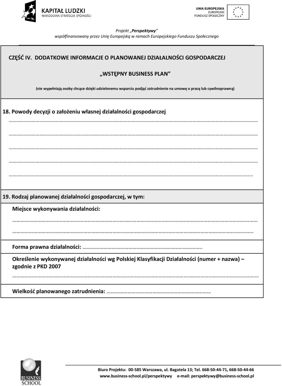 wsparciu podjąć zatrudnienie na umowę o pracę lub cywilnoprawną) 18. Powody decyzji o założeniu własnej działalności gospodarczej.. 19.