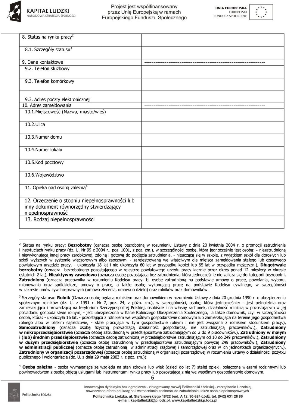 Województwo 11. Opieka nad osobą zaleŝną 4 12. Orzeczenie o stopniu niepełnosprawności lub inny dokument równorzędny stwierdzający niepełnosprawność 13.