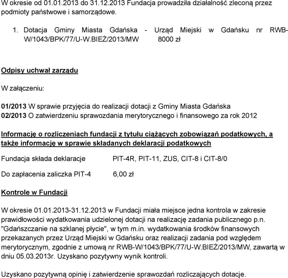 BIEŻ/2013/MW 8000 zł Odpisy uchwał zarządu W załączeniu: 01/2013 W sprawie przyjęcia do realizacji dotacji z Gminy Miasta Gdańska 02/2013 O zatwierdzeniu sprawozdania merytorycznego i finansowego za