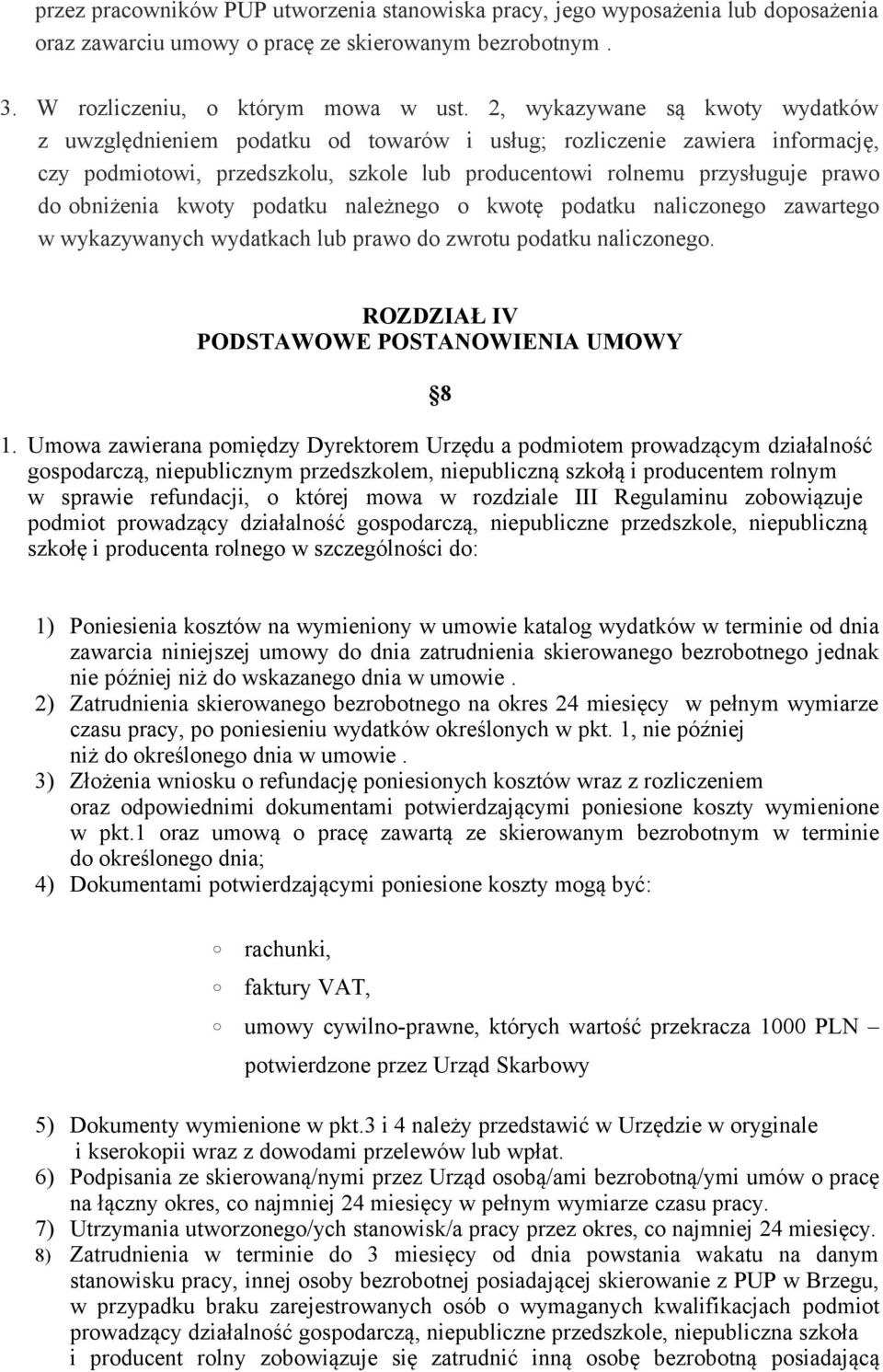 obniżenia kwoty podatku należnego o kwotę podatku naliczonego zawartego w wykazywanych wydatkach lub prawo do zwrotu podatku naliczonego. ROZDZIAŁ IV PODSTAWOWE POSTANOWIENIA UMOWY 8 1.
