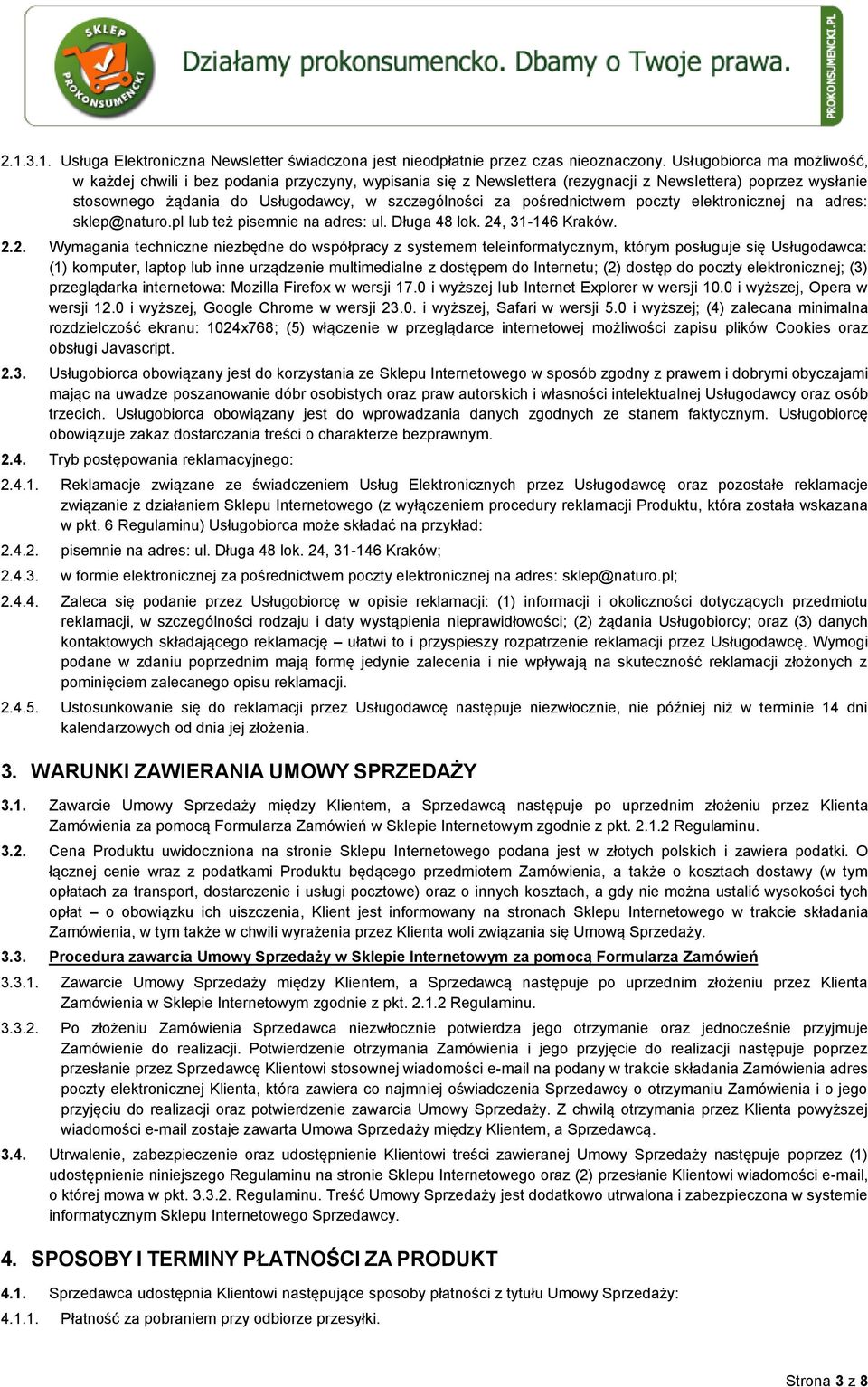 pośrednictwem poczty elektronicznej na adres: sklep@naturo.pl lub też pisemnie na adres: ul. Długa 48 lok. 24