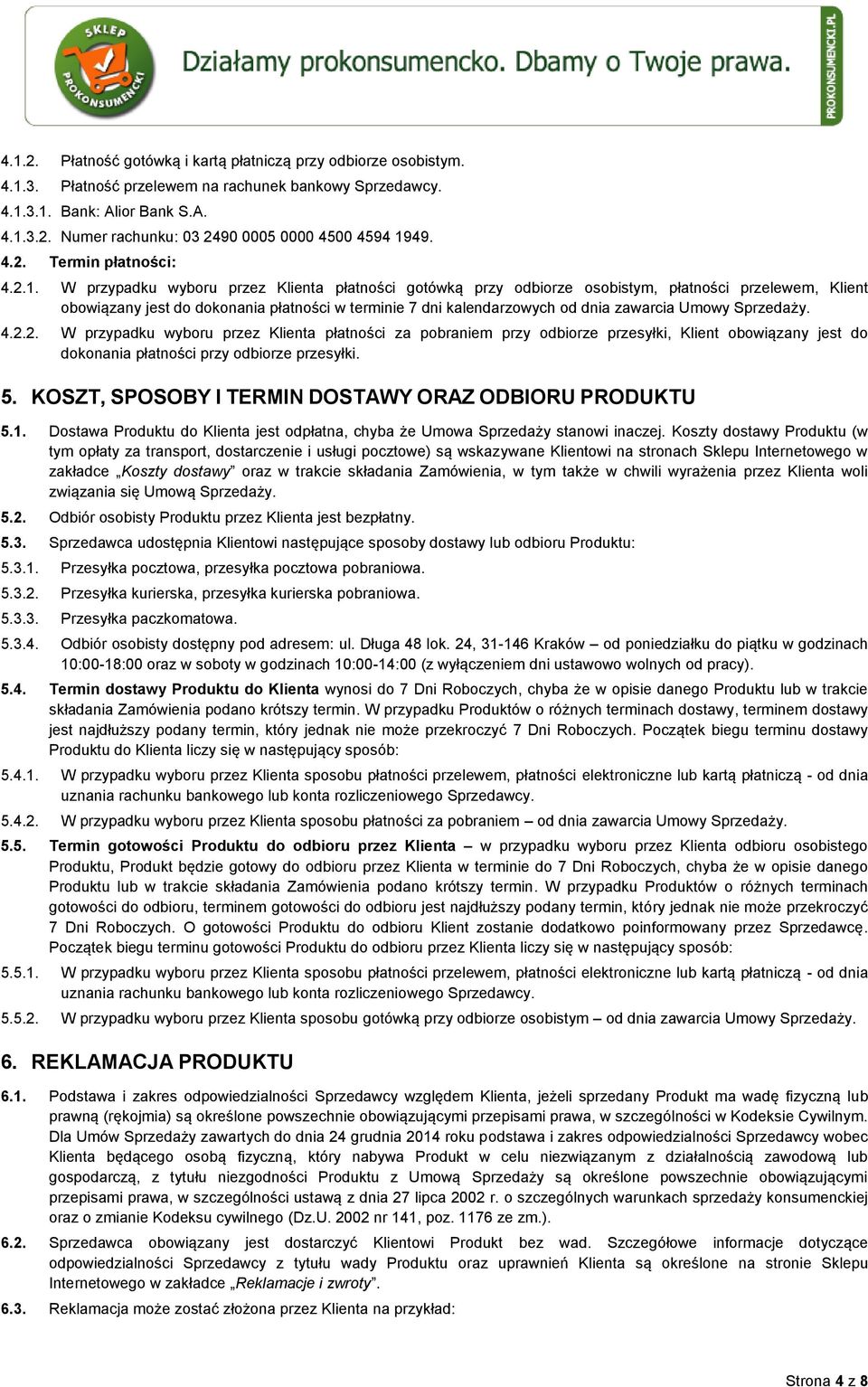 W przypadku wyboru przez Klienta płatności gotówką przy odbiorze osobistym, płatności przelewem, Klient obowiązany jest do dokonania płatności w terminie 7 dni kalendarzowych od dnia zawarcia Umowy