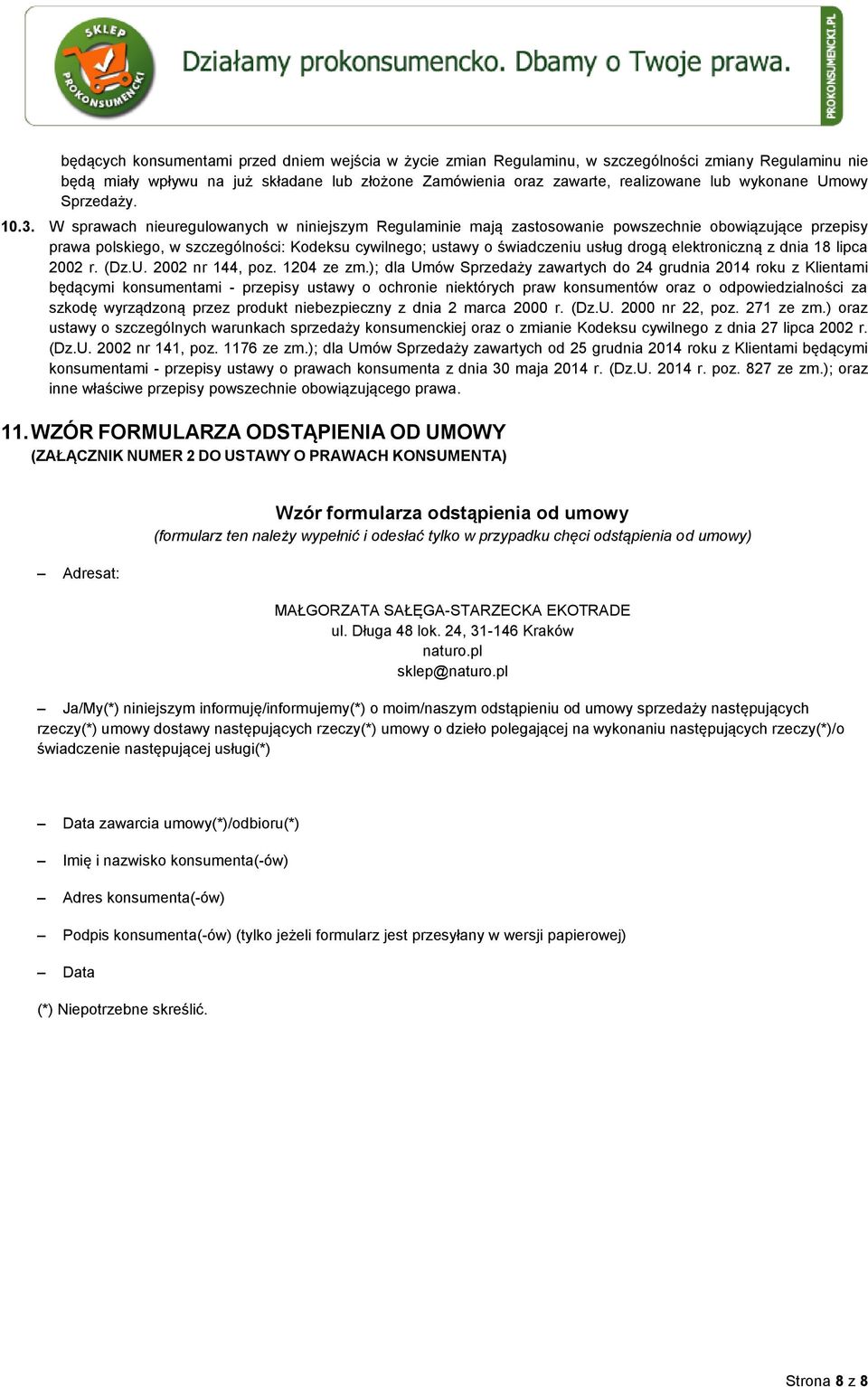 W sprawach nieuregulowanych w niniejszym Regulaminie mają zastosowanie powszechnie obowiązujące przepisy prawa polskiego, w szczególności: Kodeksu cywilnego; ustawy o świadczeniu usług drogą