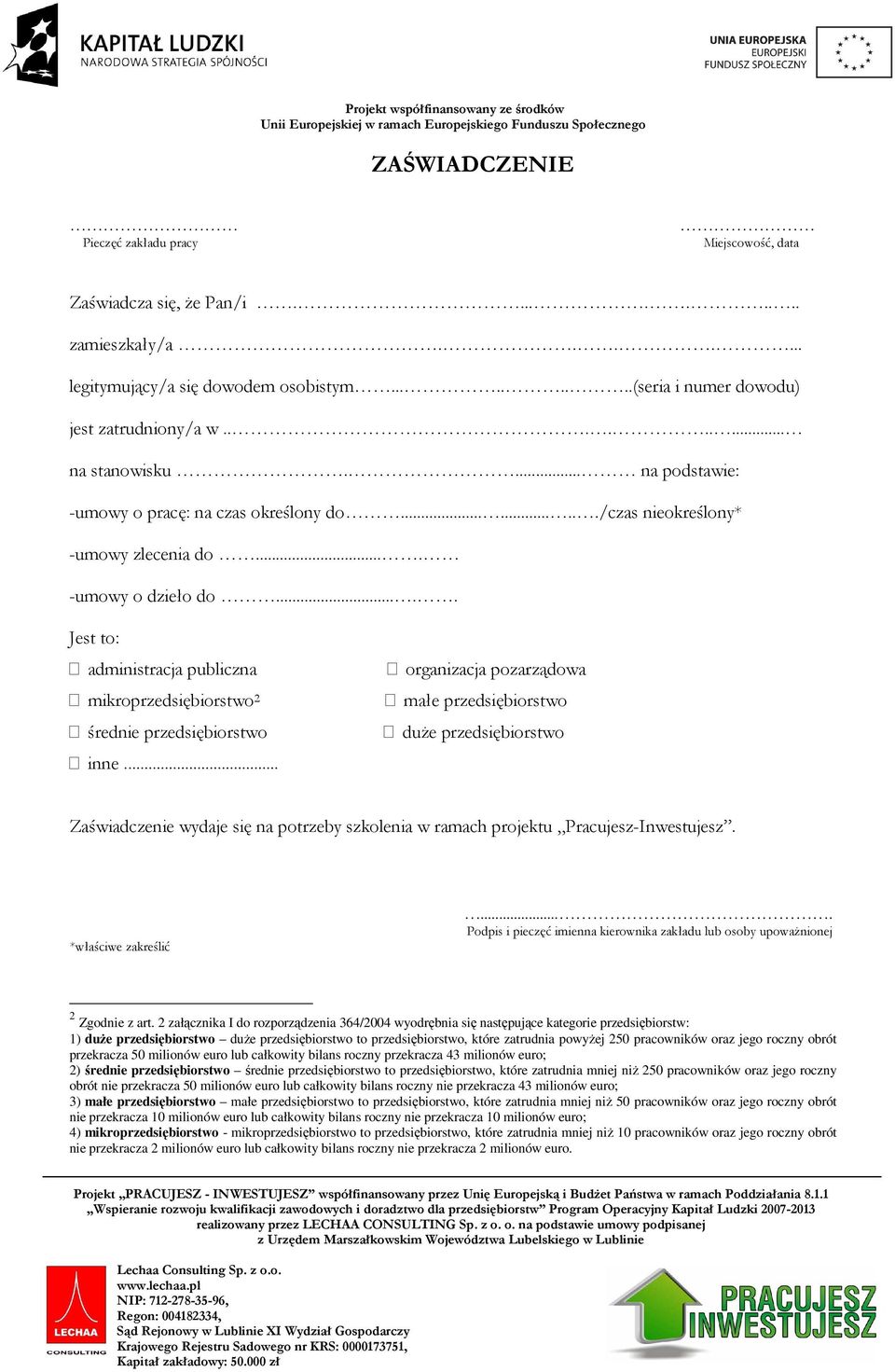 .... Jest to: administracja publiczna mikroprzedsiębiorstwo 2 średnie przedsiębiorstwo inne.
