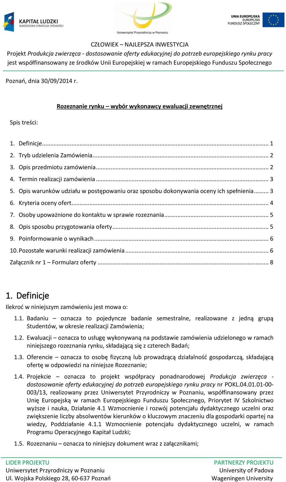 Osoby upoważnione do kontaktu w sprawie rozeznania... 5 8. Opis sposobu przygotowania oferty... 5 9. Poinformowanie o wynikach... 6 10. Pozostałe warunki realizacji zamówienia.
