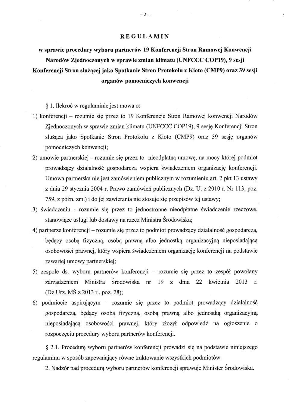 Ilekro ć w regulaminie jest mowa o: 1) konferencji rozumie si ę przez to 19 Konferencj ę Stron Ramowej konwencji Narodów Zjednoczonych w sprawie zmian klimatu (UNFCCC COP19), 9 sesj ę Konferencji