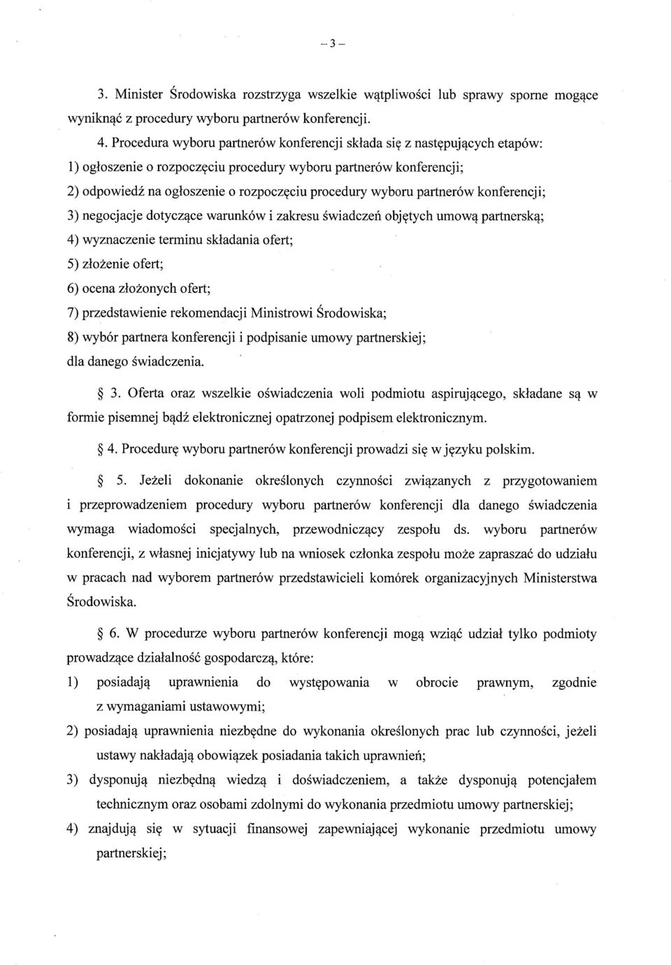 wyboru partnerów konferencji; 3) negocjacje dotycz ące warunków i zakresu świadczeń obj ętych umową partnersk ą; 4) wyznaczenie terminu sk ładania ofert ; 5) złożenie ofert ; 6) ocena złożonych ofert