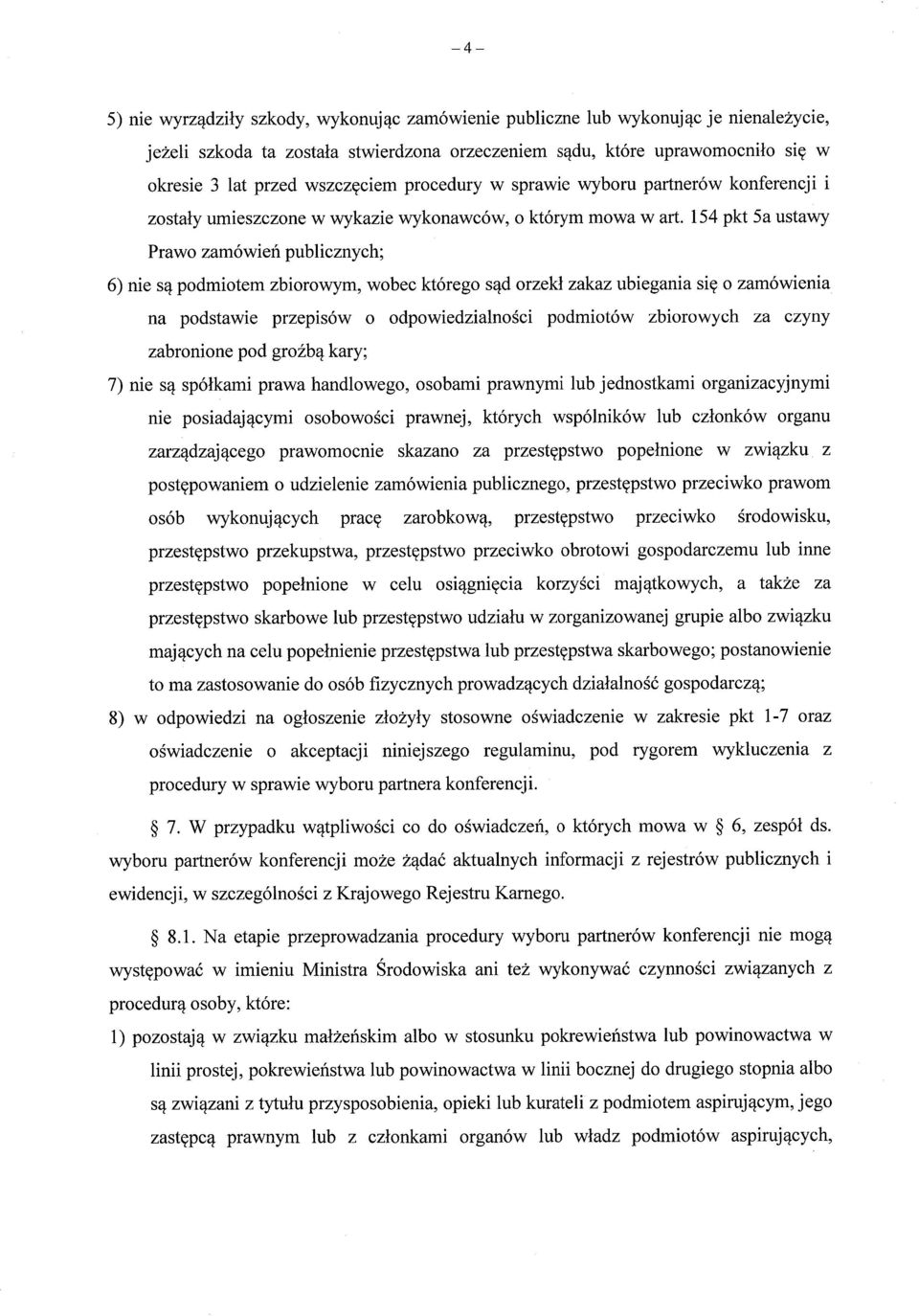 154 pkt 5a ustawy Prawo zamówie ń publicznych; 6) nie są podmiotem zbiorowym, wobec którego s ąd orzekł zakaz ubiegania si ę o zamówienia na podstawie przepisów o odpowiedzialno ści podmiotów