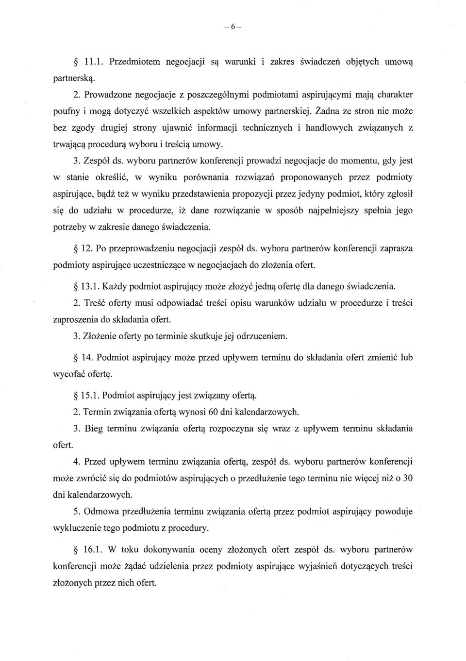 Żadna ze stron nie mo że bez zgody drugiej strony ujawni ć informacji technicznych i handlowych zwi ązanych z trwaj ąc ą procedurą wyboru i tre ścią umowy. 3. Zespól ds.