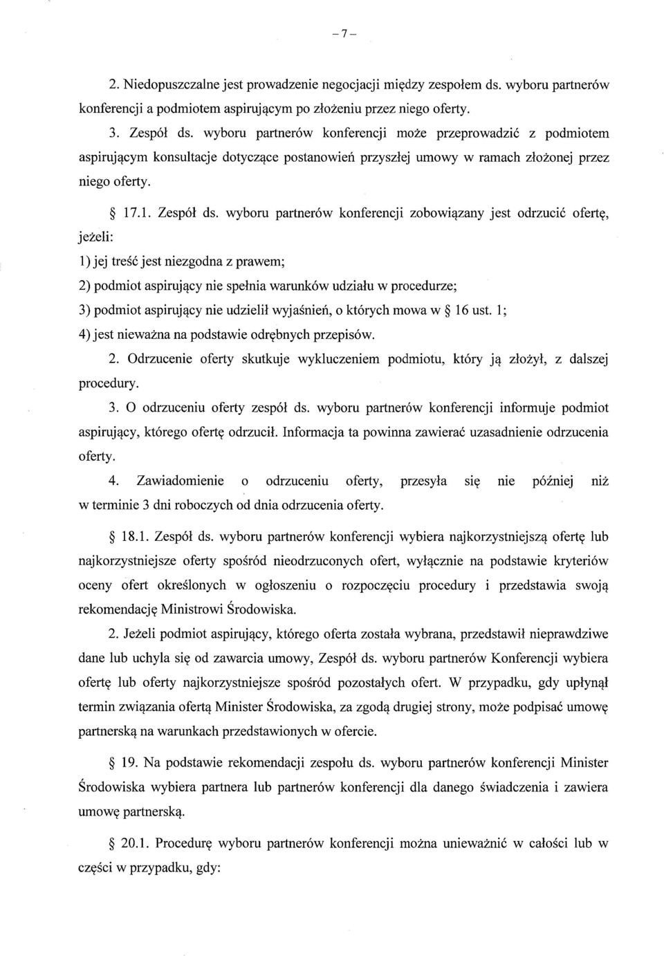 wyboru partnerów konferencji zobowi ązany jest odrzuci ć ofert ę, jeżeli: 1) jej tre ść jest niezgodna z prawem; 2) podmiot aspiruj ący nie spełnia warunków udziału w procedurze; 3) podmiot aspiruj