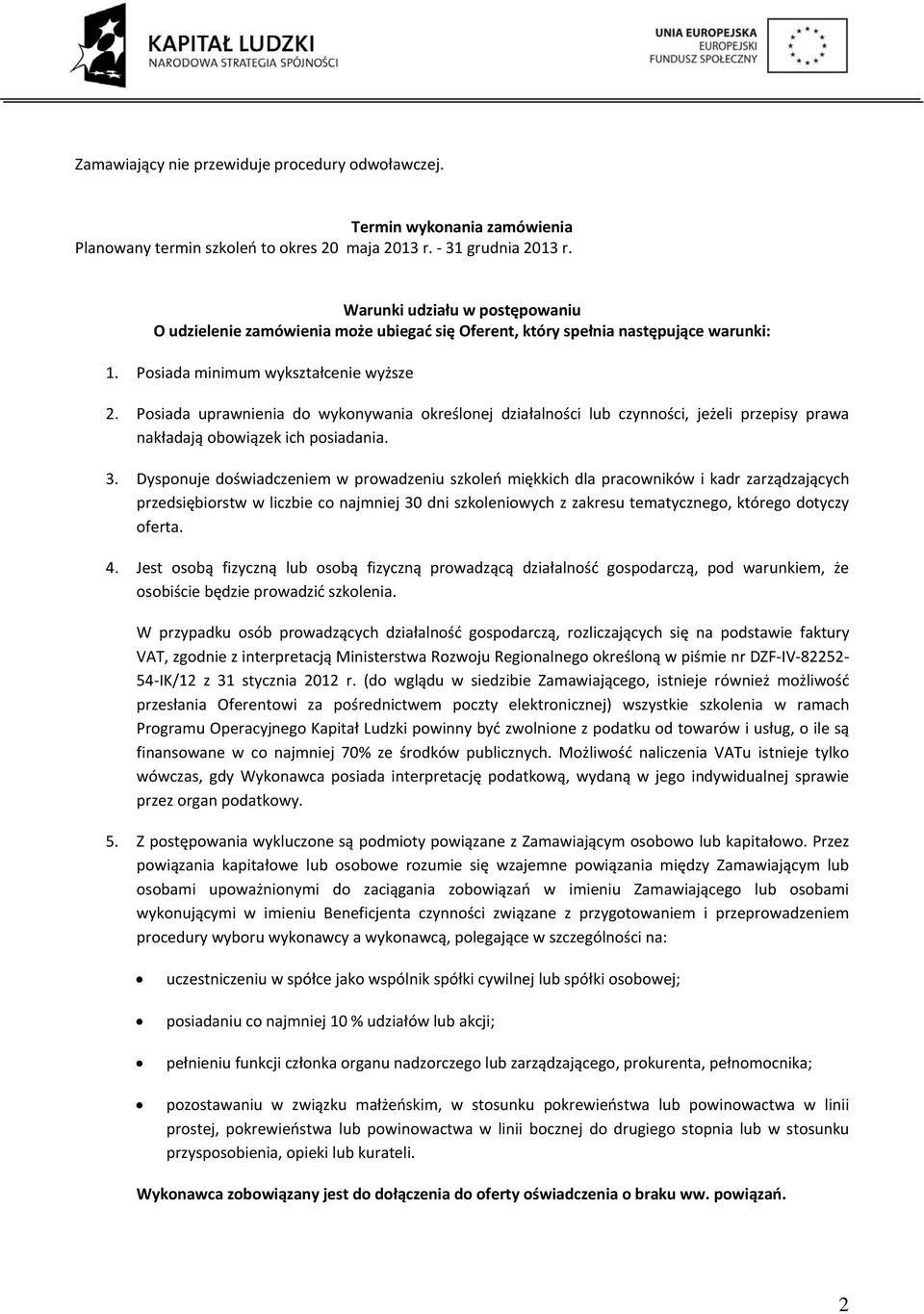 Posiada uprawnienia do wykonywania określonej działalności lub czynności, jeżeli przepisy prawa nakładają obowiązek ich posiadania. 3.