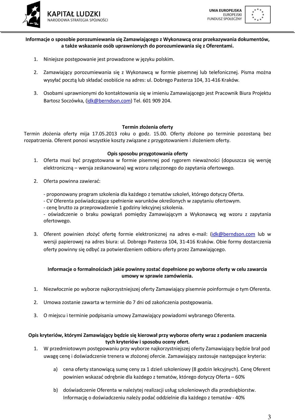 Pisma można wysyłać pocztą lub składać osobiście na adres: ul. Dobrego Pasterza 104, 31