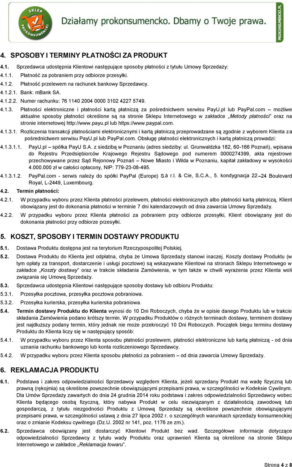 02 4227 5749. 4.1.3. Płatności elektroniczne i płatności kartą płatniczą za pośrednictwem serwisu PayU.pl lub PayPal.