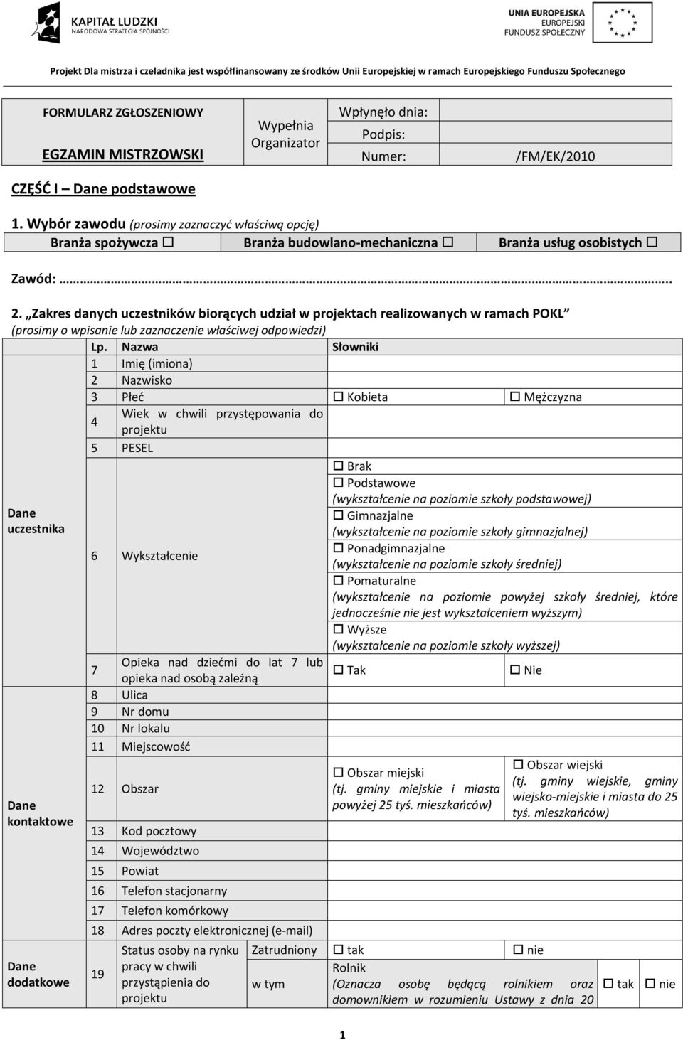 Zakres danych uczestników biorących udział w projektach realizowanych w ramach POKL (prosimy o wpisanie lub zaznaczenie właściwej odpowiedzi) Lp.