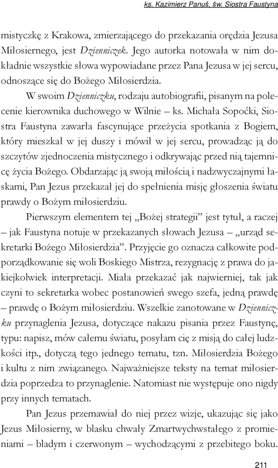 W swoim Dzienniczku, rodzaju autobiografii, pisanym na polecenie kierownika duchowego w Wilnie ks.