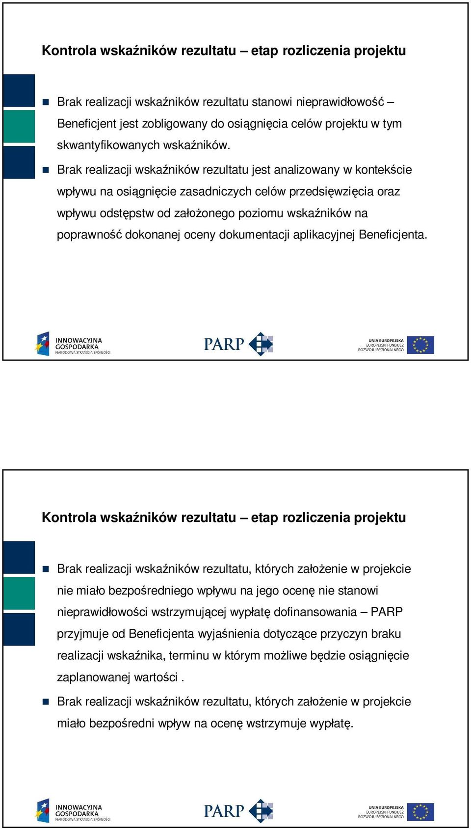 Brak realizacji wska ników rezultatu jest analizowany w kontek cie wp ywu na osi gni cie zasadniczych celów przedsi wzi cia oraz wp ywu odst pstw od za onego poziomu wska ników na poprawno dokonanej