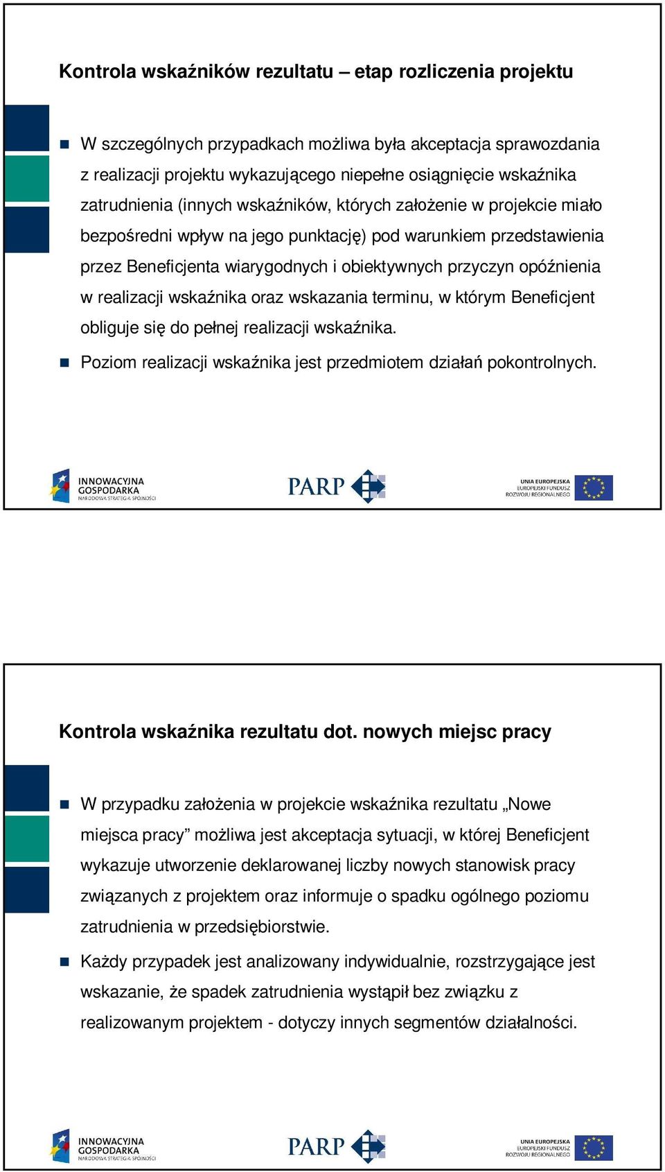 wska nika oraz wskazania terminu, w którym Beneficjent obliguje si do pe nej realizacji wska nika. Poziom realizacji wska nika jest przedmiotem dzia pokontrolnych. Kontrola wska nika rezultatu dot.