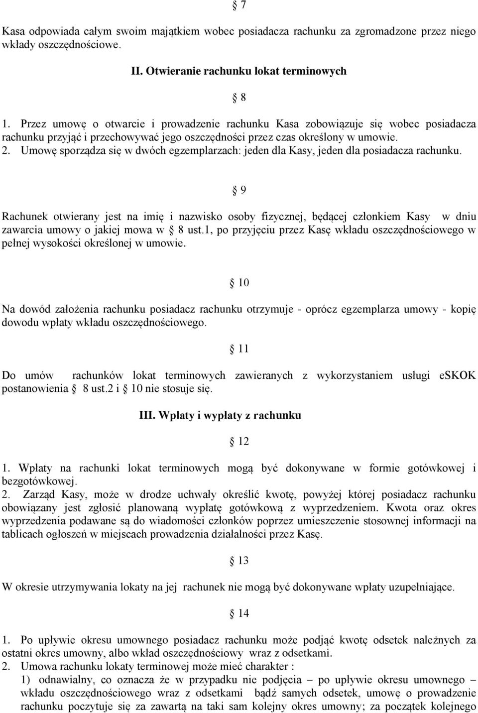 Umowę sporządza się w dwóch egzemplarzach: jeden dla Kasy, jeden dla posiadacza rachunku.