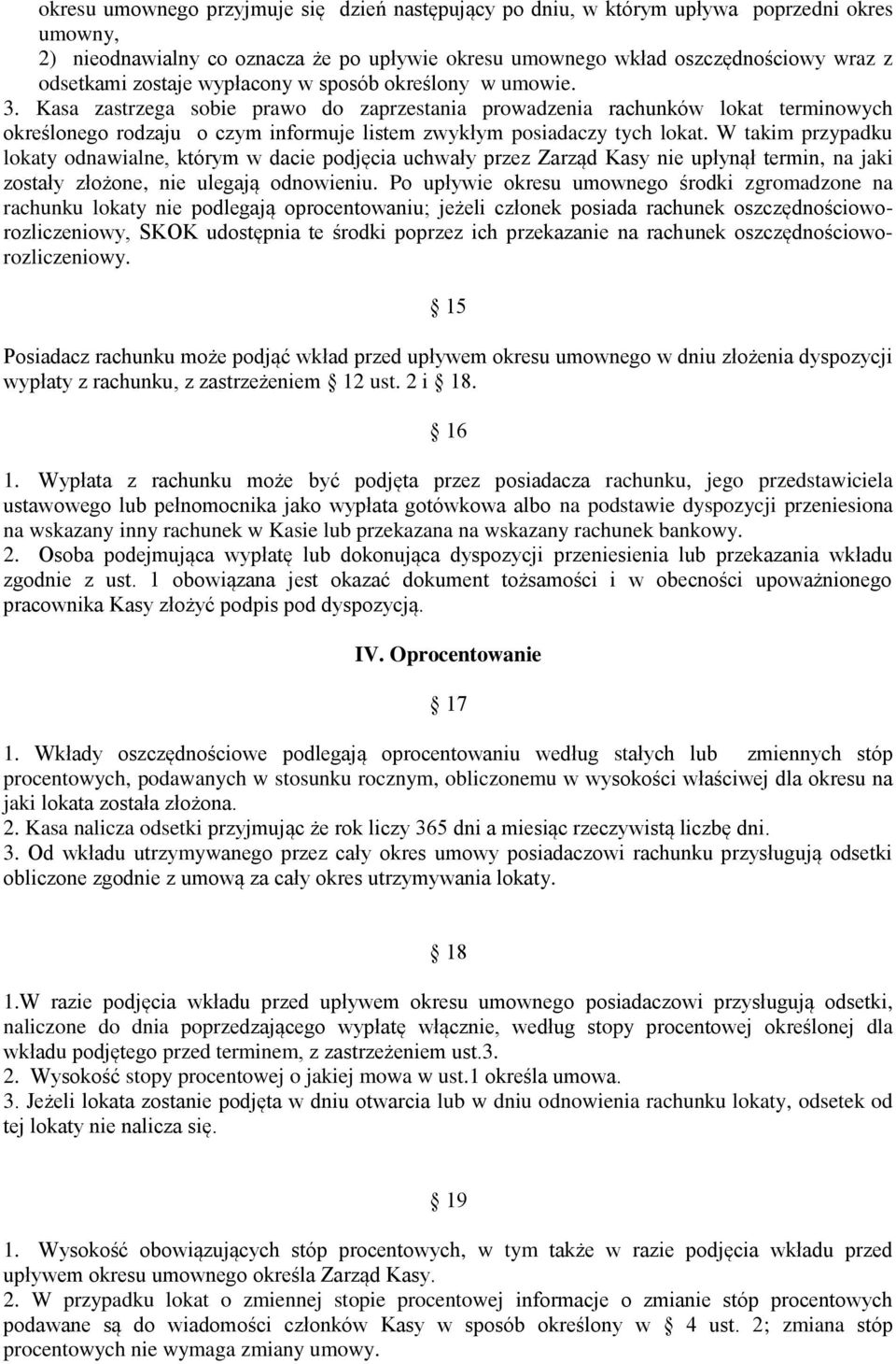 Kasa zastrzega sobie prawo do zaprzestania prowadzenia rachunków lokat terminowych określonego rodzaju o czym informuje listem zwykłym posiadaczy tych lokat.