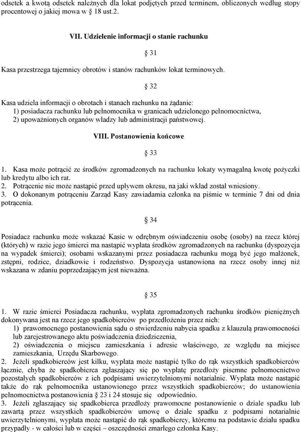 Kasa udziela informacji o obrotach i stanach rachunku na żądanie: 1) posiadacza rachunku lub pełnomocnika w granicach udzielonego pełnomocnictwa, 2) upoważnionych organów władzy lub administracji