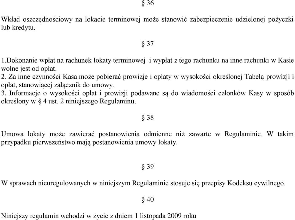 Za inne czynności Kasa może pobierać prowizje i opłaty w wysokości określonej Tabelą prowizji i opłat, stanowiącej załącznik do umowy. 3.