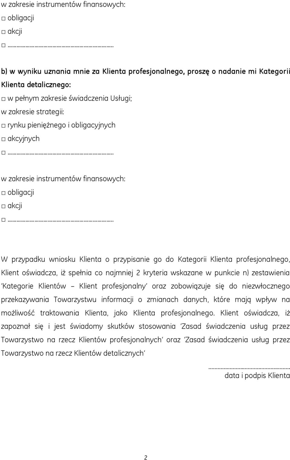 zobowiązuje się do niezwłocznego przekazywania Towarzystwu informacji o zmianach danych, które mają wpływ na możliwość traktowania Klienta, jako Klienta profesjonalnego.