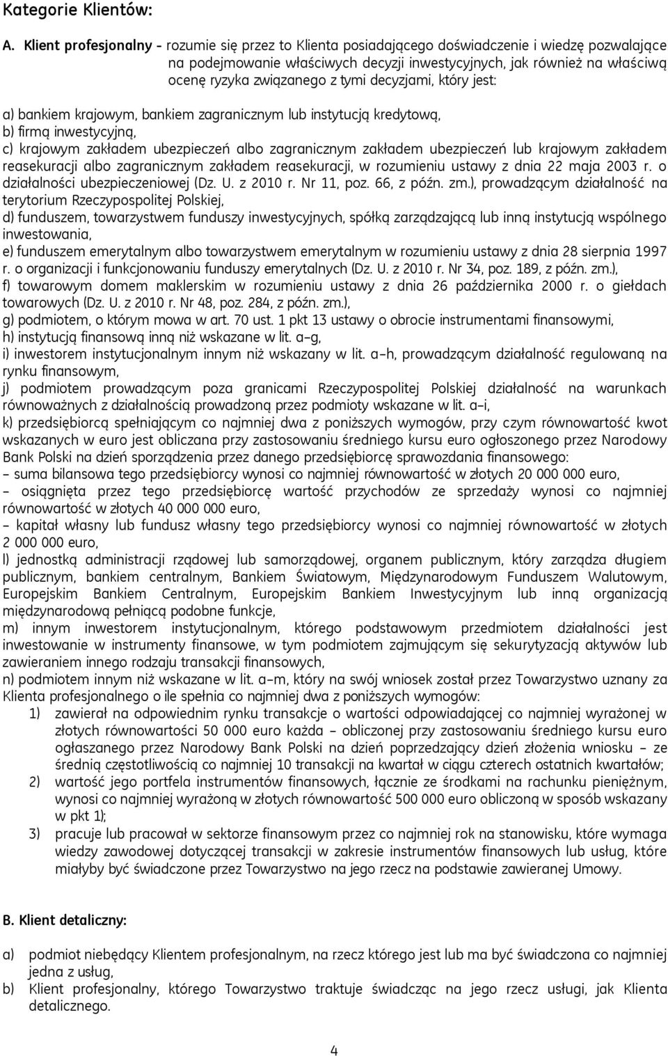 z tymi decyzjami, który jest: a) bankiem krajowym, bankiem zagranicznym lub instytucją kredytową, b) firmą inwestycyjną, c) krajowym zakładem ubezpieczeń albo zagranicznym zakładem ubezpieczeń lub