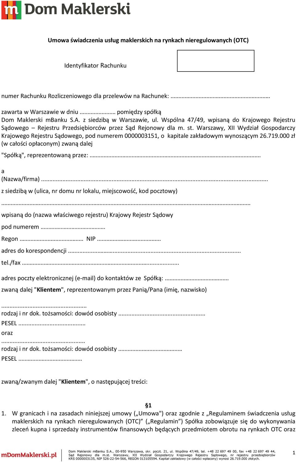 Warszawy, XII Wydział Gospodarczy Krajowego Rejestru Sądowego, pod numerem 0000003151, o kapitale zakładowym wynoszącym 26.719.000 zł (w całości opłaconym) zwaną dalej "Spółką", reprezentowaną przez:.