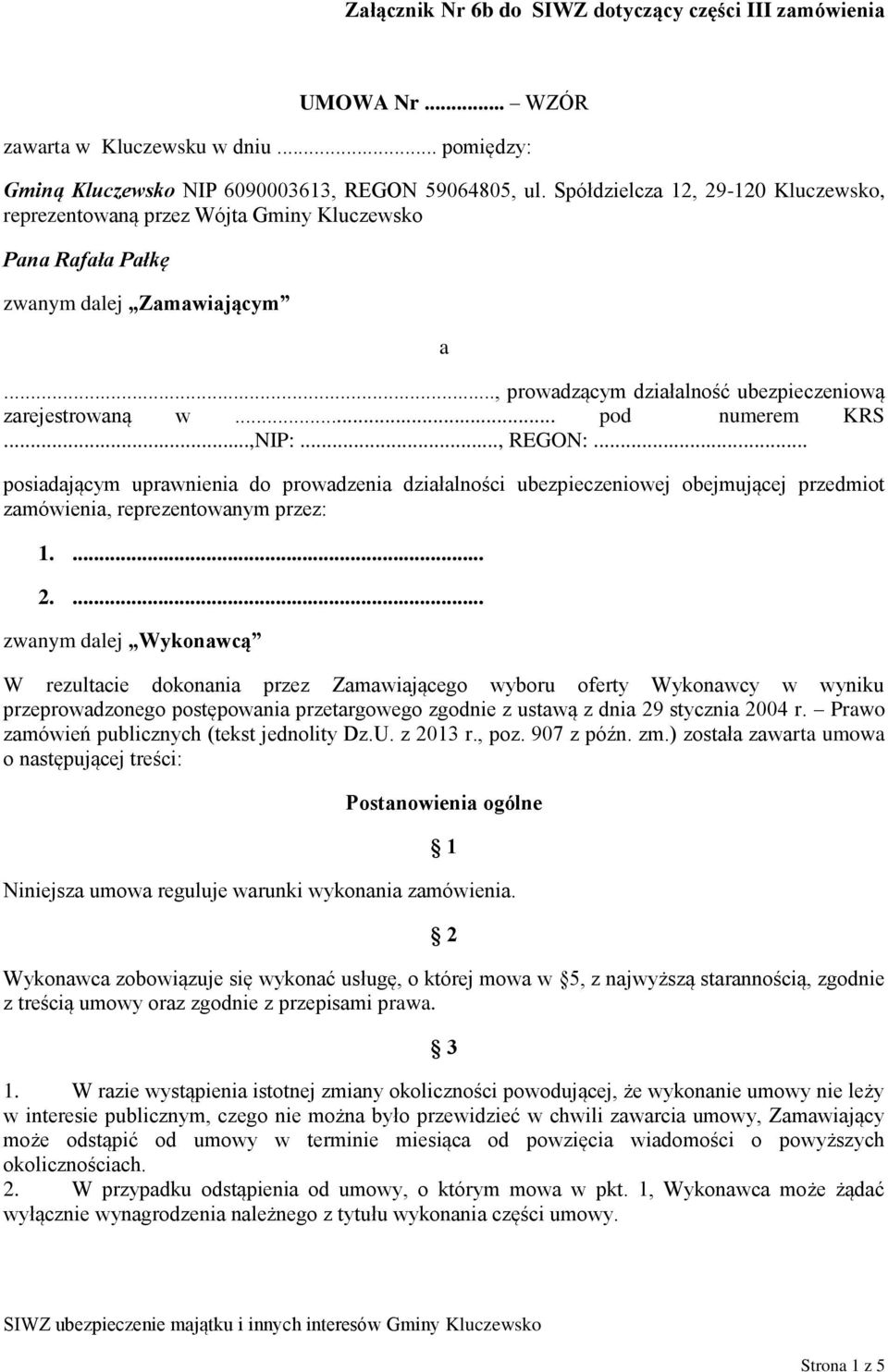 .. pod numerem KRS...,NIP:..., REGON:... posiadającym uprawnienia do prowadzenia działalności ubezpieczeniowej obejmującej przedmiot zamówienia, reprezentowanym przez: 1.... 2.
