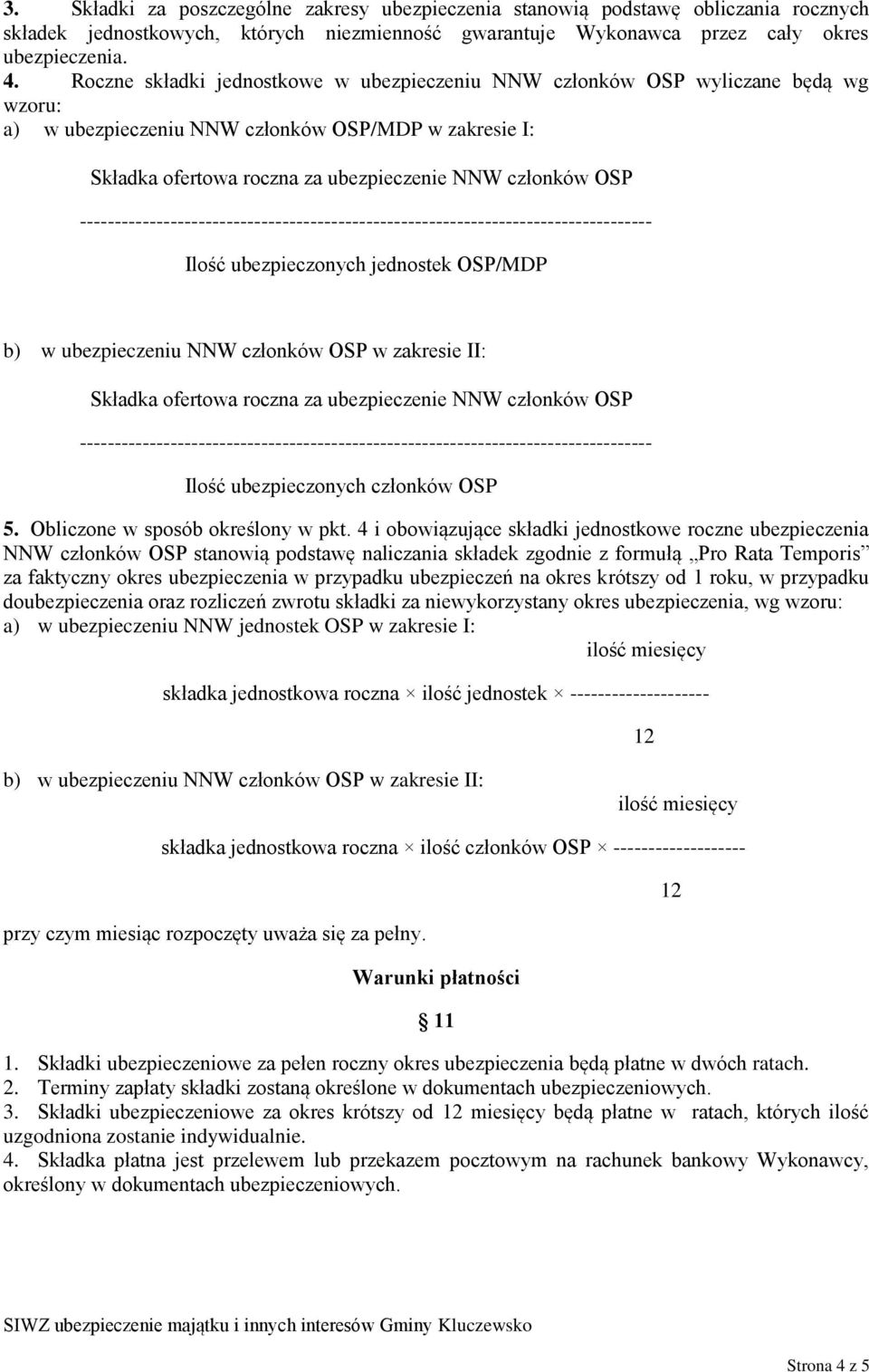 ---------------------------------------------------------------------------------- Ilość ubezpieczonych jednostek OSP/MDP b) w ubezpieczeniu NNW członków OSP w zakresie II: Składka ofertowa roczna za