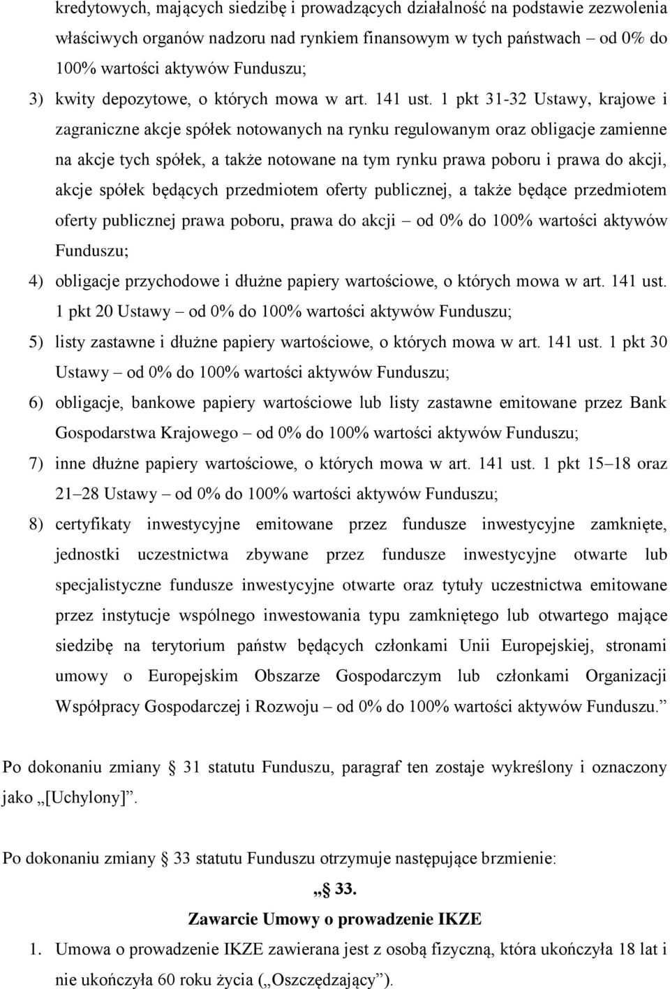 1 pkt 31-32 Ustawy, krajowe i zagraniczne akcje spółek notowanych na rynku regulowanym oraz obligacje zamienne na akcje tych spółek, a także notowane na tym rynku prawa poboru i prawa do akcji, akcje