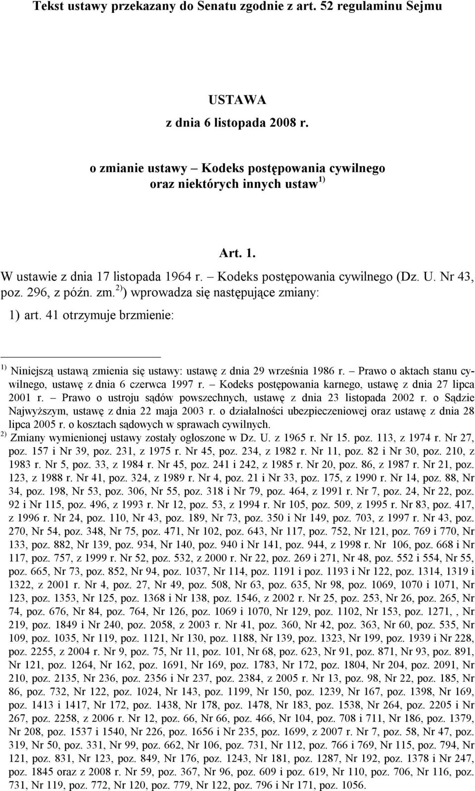 41 otrzymuje brzmienie: 1) Niniejszą ustawą zmienia się ustawy: ustawę z dnia 29 września 1986 r. Prawo o aktach stanu cywilnego, ustawę z dnia 6 czerwca 1997 r.