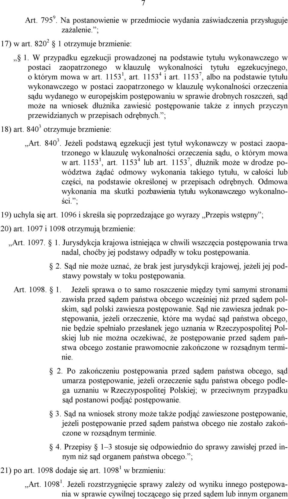 1153 7, albo na podstawie tytułu wykonawczego w postaci zaopatrzonego w klauzulę wykonalności orzeczenia sądu wydanego w europejskim postępowaniu w sprawie drobnych roszczeń, sąd może na wniosek