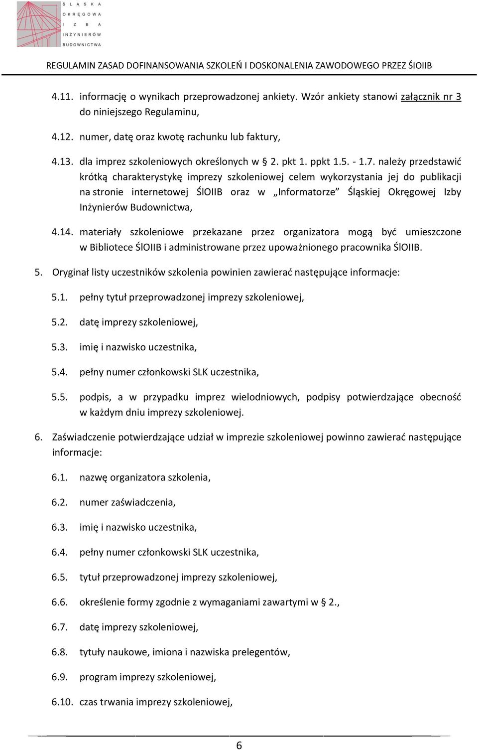 należy przedstawić krótką charakterystykę imprezy szkoleniowej celem wykorzystania jej do publikacji na stronie internetowej ŚlOIIB oraz w Informatorze Śląskiej Okręgowej Izby Inżynierów Budownictwa,