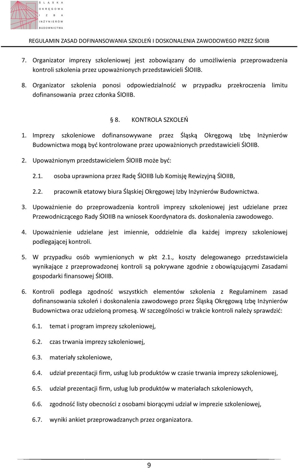 Imprezy szkoleniowe dofinansowywane przez Śląską Okręgową Izbę Inżynierów Budownictwa mogą być kontrolowane przez upoważnionych przedstawicieli ŚlOIIB. 2.