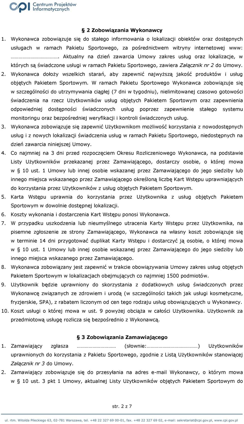 do Umowy. 2. Wykonawca dołoży wszelkich starań, aby zapewnić najwyższą jakość produktów i usług objętych Pakietem Sportowym.