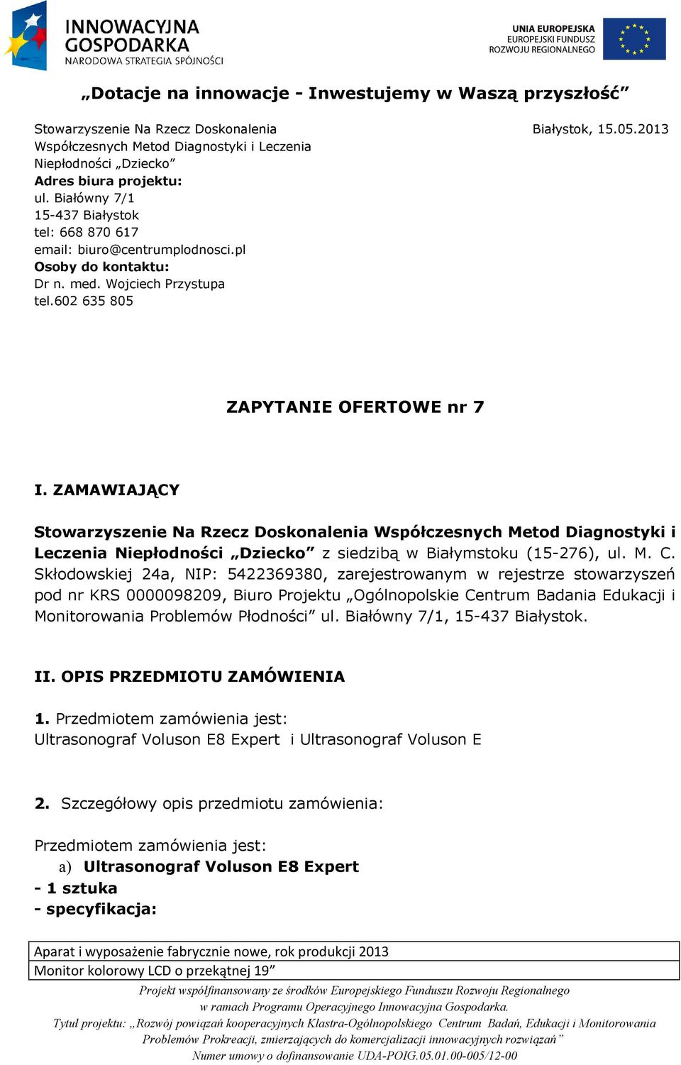 ZAMAWIAJĄCY Stowarzyszenie Na Rzecz Doskonalenia Współczesnych Metod Diagnostyki i Leczenia Niepłodności Dziecko z siedzibą w Białymstoku (15-276), ul. M. C.